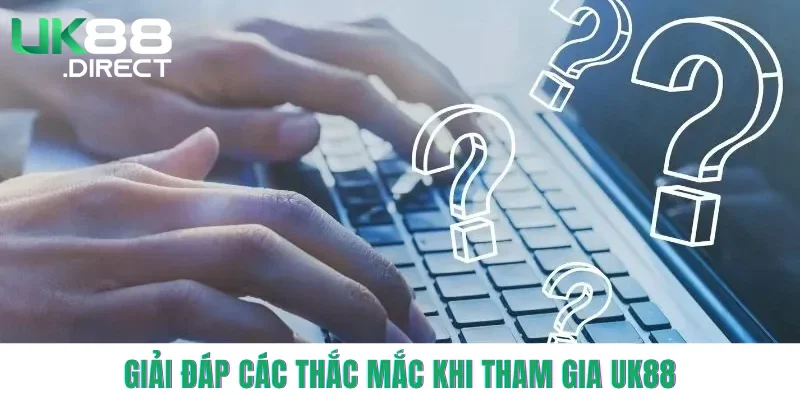 giai-dap-cac-thac-mac-khi-tham-gia-uk88
